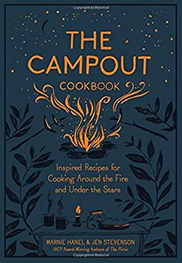 The Campout Cookbook : Inspired Recipes for Cooking Around the Fire and under the Stars
by Jen Stevenson

