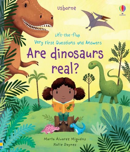 Very First Questions and Answers Are Dinosaurs Real?
by Katie Daynes