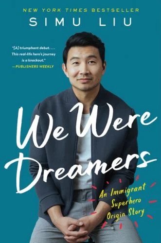 We Were Dreamers : An Immigrant Superhero Origin Story
by Simu Liu