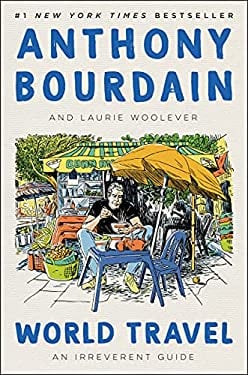 World Travel : An Irreverent Guide
by Anthony Bourdain