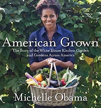 American Grown : The Story of the White House Kitchen Garden and Gardens Across America
by Michelle Obama