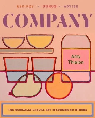 Company : The Radically Casual Art of Cooking for Others
by Amy Thielen