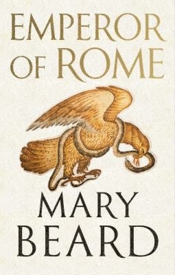 Emperor of Rome : Ruling the Ancient Roman World
by Mary Beard
