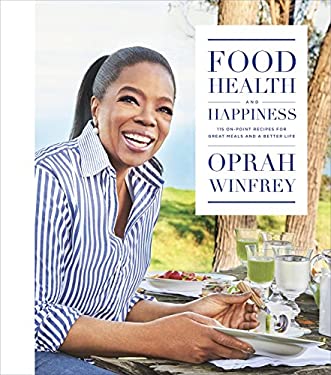 Food, Health, and Happiness : 115 on-Point Recipes for Great Meals and a Better Life
by Oprah Winfrey