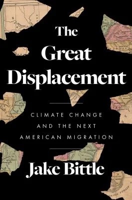 The Great Displacement : Climate Change and the Next American Migration
by Jake Bittle