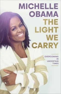 The Light We Carry : Overcoming in Uncertain Times
by Michelle Obama