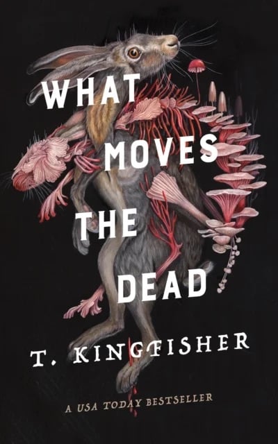 What Moves the Dead
Author: T. Kingfisher