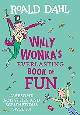 Willy Wonka's Everlasting Book of Fun : Awesome Activities and Scrumptious Sweets!
by Roald Dahl