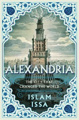Alexandria : The City That Changed the World
by Islam Issa