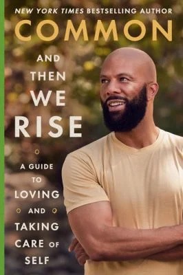 And Then We Rise : A Guide to Loving and Taking Care of Self
by Common