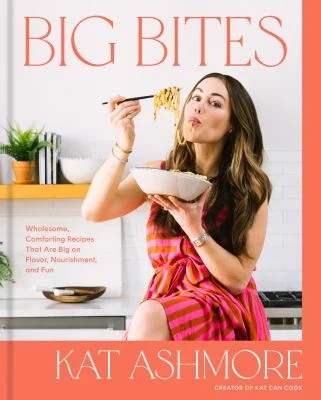 Big Bites : Wholesome, Comforting Recipes That Are Big on Flavor, Nourishment, and Fun: a Cookbook
by Kat Ashmore