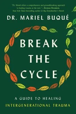 Break the Cycle : A Guide to Healing Intergenerational Trauma
by Mariel Buqué