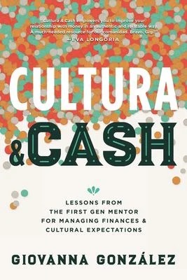 Cultura and Cash : Lessons from the First Gen Mentor for Managing Finances and Cultural Expectations
by Giovanna Gonzalez