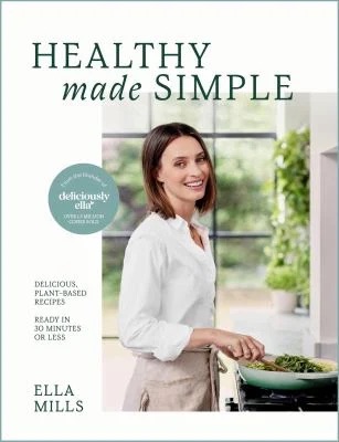 Deliciously Ella Healthy Made Simple : Delicious, Plant-Based Recipes, Ready in 30 Minutes or Less. All of the Goodness. None of the Fuss
by Ella Mills