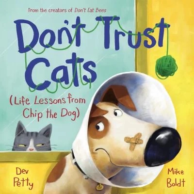 Don't Trust Cats : Life Lessons from Chip the Dog
by Dev Petty