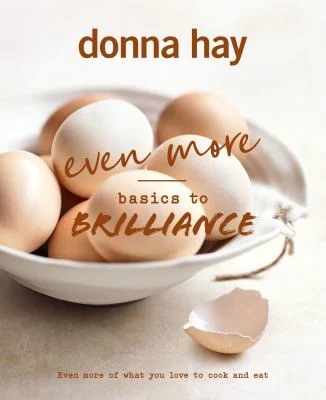 Even More Basics to Brilliance: The follow up to the classic bestseller from Australian's favourite cookbook author full of inspiring delicious
by Donna Hay