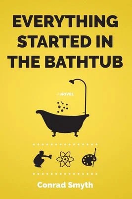 Everything Started in the Bathtub
by Conrad Smyth