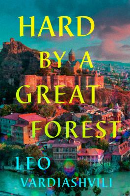 Hard by a Great Forest : A Novel
by Leo Vardiashvili