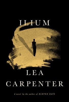 Ilium : A Novel
by Lea Carpenter