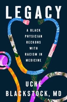 Legacy : A Black Physician Reckons with Racism in Medicine
by Uché Blackstock