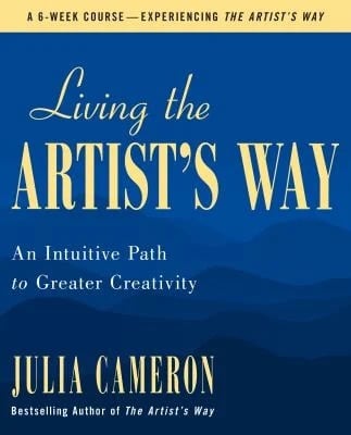 Living the Artist's Way : An Intuitive Path to Greater Creativity
by Julia Cameron