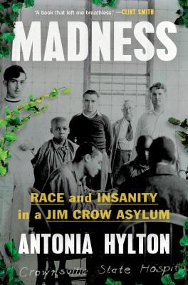 Madness : Race and Insanity in a Jim Crow Asylum
by Antonia Hylton