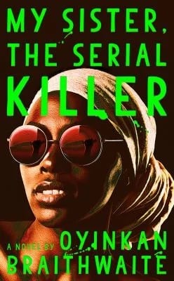 My Sister, the Serial Killer : A Novel
by Oyinkan Braithwaite