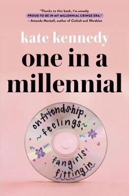 One in a Millennial : On Friendship, Feelings, Fangirls, and Fitting In
by Kate Kennedy