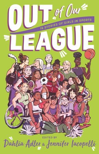 Out of Our League : 16 Stories of Girls in Sports
by Jennifer Iacopelli, Dahlia Adler