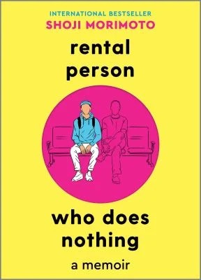 Rental Person Who Does Nothing : A Memoir
by Shoji Morimoto