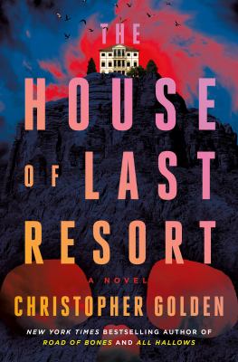 The House of Last Resort : A Novel
by Christopher Golden