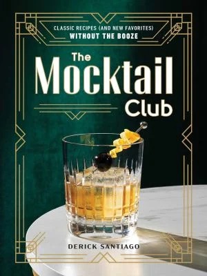 The Mocktail Club : Classic Recipes (and New Favorites) Without the Booze
by Derick Santiago