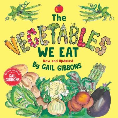 The Vegetables We Eat (New and Updated)
by Gail Gibbons