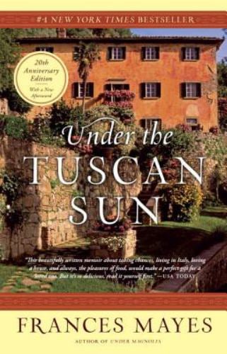 Under the Tuscan Sun : 20th-Anniversary Edition
by Frances Mayes
