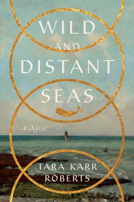 Wild and Distant Seas : A Novel
by Tara Karr Roberts