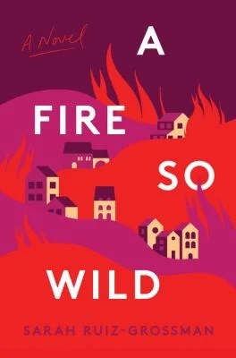 A Fire So Wild : A Novel
by Sarah Ruiz-Grossman