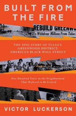 Built from the Fire : The Epic Story of Tulsa's Greenwood District, America's Black Wall Street
by Victor Luckerson
