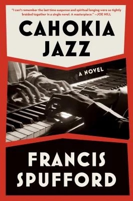 Cahokia Jazz : A Novel
by Francis Spufford
