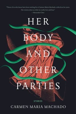 Her Body and Other Parties : Stories
by Carmen Maria Machado