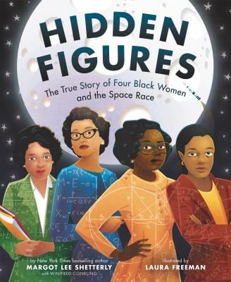 Hidden Figures : The True Story of Four Black Women and the Space Race
by Margot Lee Shetterly