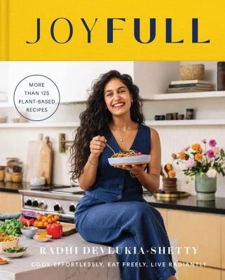 JoyFull : Cook Effortlessly, Eat Freely, Live Radiantly (a Cookbook)
by Radhi Devlukia-Shetty