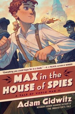 Max in the House of Spies : A Tale of World War II
by Adam Gidwitz
