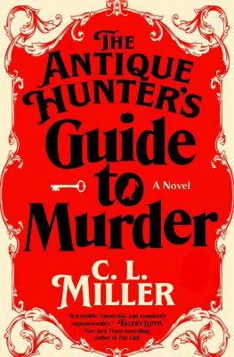 The Antique Hunter's Guide to Murder : A Novel
by C. L. Miller