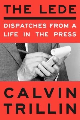 The Lede : Dispatches from a Life in the Press
by Calvin Trillin
