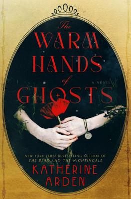 The Warm Hands of Ghosts : A Novel
by Katherine Arden
