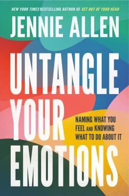 Untangle Your Emotions : Naming What You Feel and Knowing What to Do about It
by Jennie Allen
