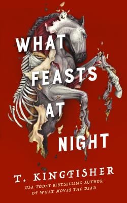 What Feasts at Night
by T. Kingfisher