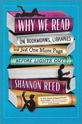 Why We Read : On Our Lifelong Love Affair with Books
by Shannon Reed