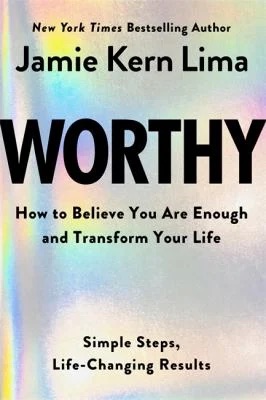 Worthy : How to Believe You Are Enough and Transform Your Life
by Jamie Kern Lima