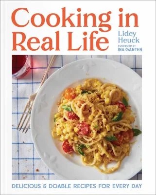 Cooking in Real Life : Delicious and Doable Recipes for Every Day (a Cookbook)
by Lidey Heuck